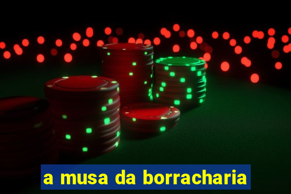 a musa da borracharia